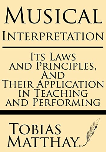 Read Musical Interpretation: Its Laws and Principles, and their Application in Teaching and Performing, written by Tobias Matthay