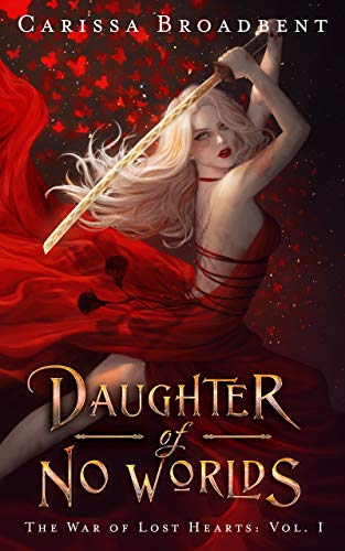 Read Daughter of No Worlds (The War of Lost Hearts Book 1), written by Carissa Broadbent