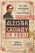 Read Aleister Crowley in Paris: Sex, Art, and Magick in the City of Light, written by Tobias Churton
