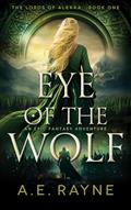 Read Eye of the Wolf: An Epic Fantasy Adventure (The Lords of Alekka Book 1), written by A.E. Rayne