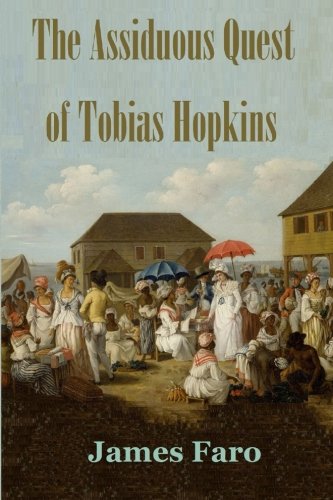 Read The Assiduous Quest of Tobias Hopkins: The Complete Novel, written by James Faro