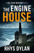 Read The Engine House: A DCI Evan Warlow Novel (DCI Evan Warlow Crime Thriller Book 1), written by Rhys Dylan