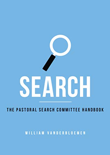 Read Search: The Pastoral Search Committee Handbook, written by William Vanderbloemen