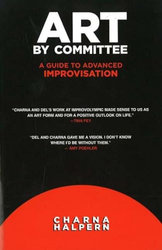 Read Art by Committee: A Guide to Advanced Improvisation, written by Charna Halpern