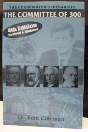 Read Dr. John Coleman The Conspirator's Hierarchy The Committee of 300 4th Edition Revised and Updated, written by John Coleman