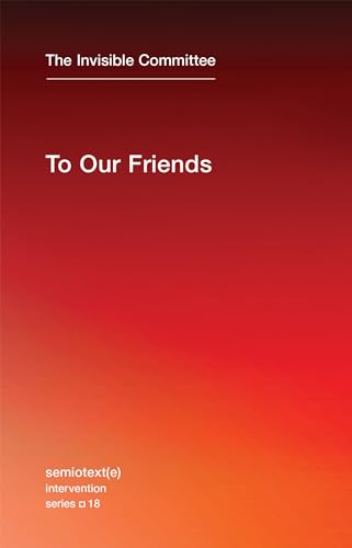 Read To Our Friends (Semiotext(e) / Intervention Series), written by The Invisible Committee