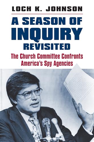 Read A Season of Inquiry Revisited: The Church Committee Confronts America's Spy Agencies, written by Loch K. Johnson