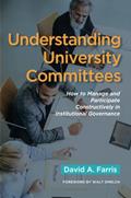 Read Understanding University Committees: How to Manage and Participate Constructively in Institutional Governance, written by David A. Farris