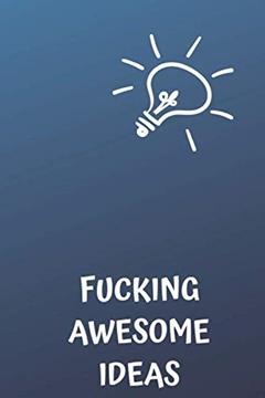 Fucking Awesome Ideas: Motivational Journal - Notebook, Composition Notebook, Gift notebook, Diary (110 Pages,Collegr Ruled-Lined, 6 x 9), written by jes journals