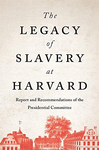 Read The Legacy of Slavery at Harvard: Report and Recommendations of the Presidential Committee, written by The Presidential Committee on the Legacy of Slavery