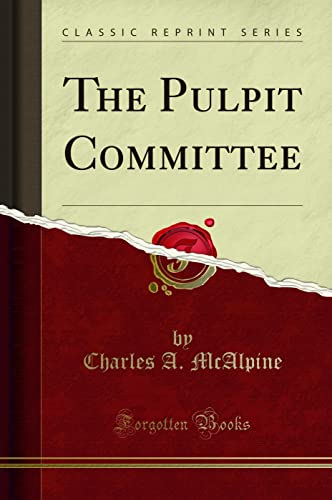 Read The Pulpit Committee (Classic Reprint), written by Charles A. McAlpine