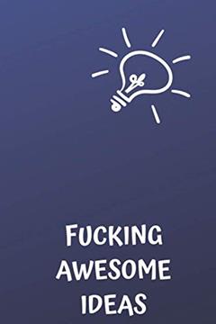 Fucking Awesome Ideas: Motivational Journal - Notebook, Composition Notebook, Gift notebook, Diary (110 Pages,Collegr Ruled-Lined, 6 x 9), written by jes journals