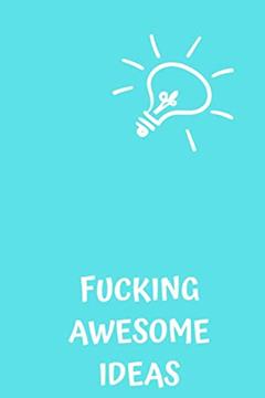 Fucking Awesome Ideas: Motivational Journal - Notebook, Composition Notebook, Gift notebook, Diary (110 Pages,Collegr Ruled-Lined, 6 x 9), written by jes journals