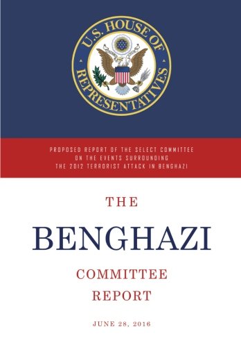 Read The Benghazi Committee Report: Proposed Report of the Select Committee on the Events Surrounding the 2012 Terrorist Attack in Benghazi, written by Select Committee on Benghazi