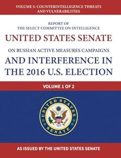 Report of the Select Committee on Intelligence United States Senate on Russian Active Measures Campaigns and Interference in the 2016 U.S. Election ... Threats and Vulnerabilities, written by Unite States Senate