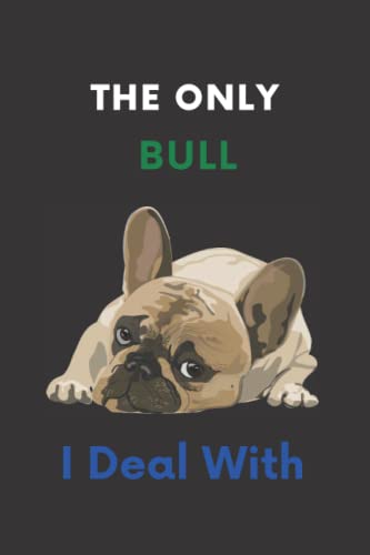 Read The only bull I deal with cute French Bulldog: Notebook Journal for students of all ages 110 pages college ruledLined Pages, written by Houkoum Publishing