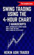 Read Swing Trading Using the 4-Hour Chart 1-3: 3 Manuscripts: Book 1: Introduction to Swing Trading, Book 2: Trade the Fake!, Book 3: Wher, written by Heikin Ashi Trader
