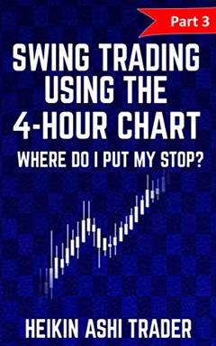 Swing Trading Using the 4-hour Chart 3: Part 3: Where Do I Put My stop?, written by Heikin Ashi Trader