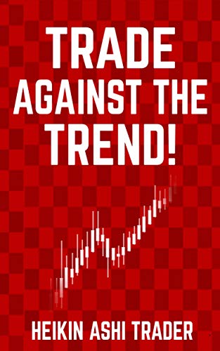 Read Trade Against the Trend!, written by Heikin Ashi Trader