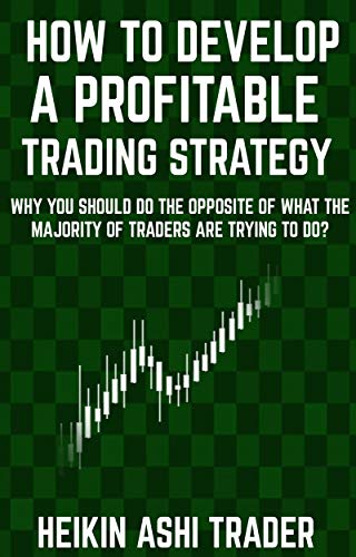 Read How to Develop a Profitable Trading Strategy: Why You Should Do the Opposite of What the Majority of Traders are Trying to Do, written by Heikin Ashi Trader