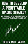 Read How to Develop a Profitable Trading Strategy: Why You Should Do the Opposite of What the Majority of Traders are Trying to Do, written by Heikin Ashi Trader