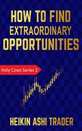 Read How To Find Extraordinary Opportunities (Holy Cows Book 2), written by Heikin Ashi Trader