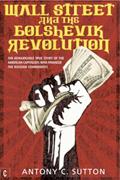 Read Wall Street and the Bolshevik Revolution: The Remarkable True Story of the American Capitalists Who Financed the Russian Communists, written by Antony C. Sutton