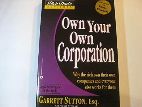 Read Own Your Own Corporation: Why the Rich Own Their Own Companies and Everyone Else Works for Them (Rich Dad's Advisors), written by Garrett Sutton