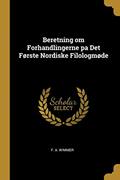 Read Beretning om Forhandlingerne pa Det Første Nordiske Filologmøde, written by F A Wimmer Read Beretning om Forhandlingerne pa Det Første Nordiske Filologmøde, written by F A Wimmer