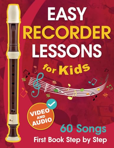 Read Easy Recorder Lessons for Kids + Video and Audio: Beginner Recorder for Children and Teens with 60 Songs. First Book Step by Step, written by Avgusta Udartseva