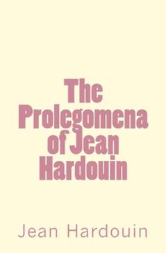 The Prolegomena of Jean Hardouin, written by Jean Hardouin
