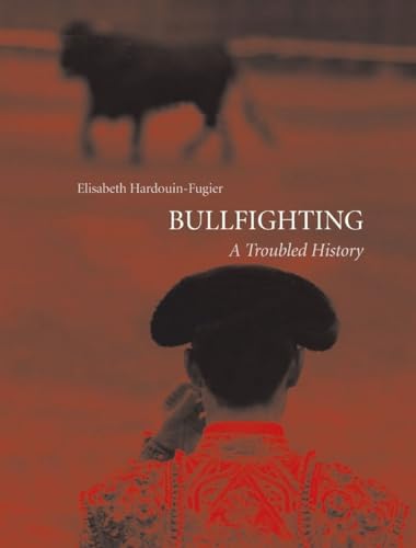 Read Bullfighting: A Troubled History, written by Elisabeth Hardouin-Fugier