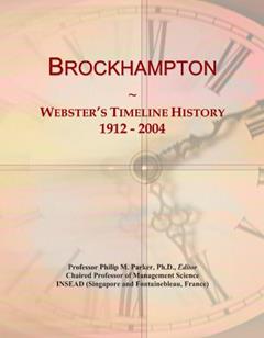 Brockhampton: Webster's Timeline History, 1912 - 2004, written by Icon Group International