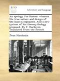 Read An apology for Homer; wherein the true nature and design of the Iliad is explained. And a new system of his theomythology proposed. By F. Hardovin. Translated from the French., written by Jean Hardouin