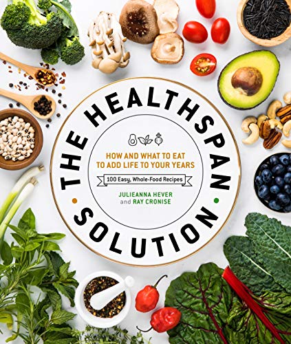 Read The Healthspan Solution: How and What to Eat to Add Life to Your Years, written by Raymond J. Cronise; Julieanna Hever M.S.  R.D.