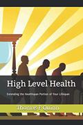 Read High Level Health: Extending the Healthspan Portion of Your Lifespan, written by Mr. Thomas F Quinn