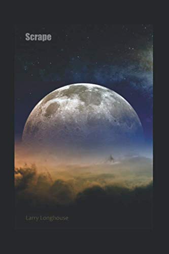 Read Scrape, written by Larry Longhouse