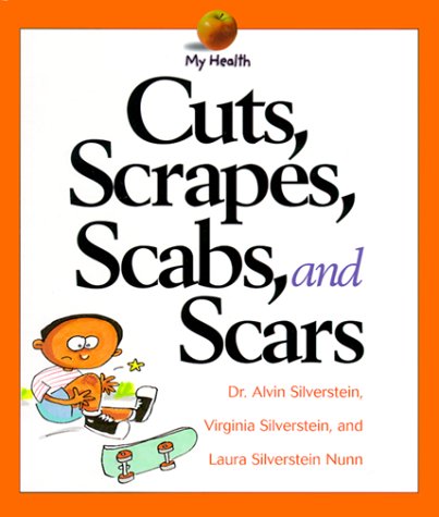 Read Cuts, Scrapes, Scabs, and Scars (My Health), written by Alvin Silverstein; Virginia B. Silverstein; Laura Silverstein Nunn