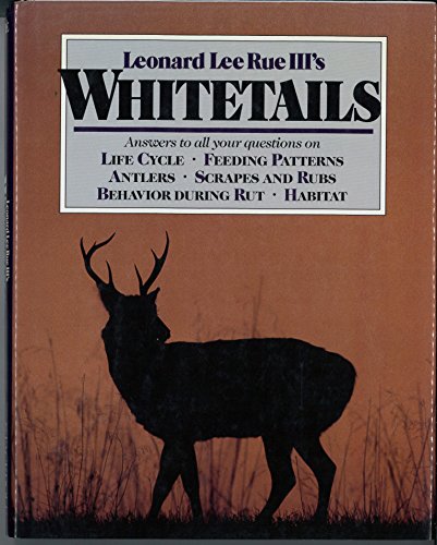 Read Whitetails: Answers to All Your Questions on Life Cycle, Feeding Patterns, Antlers, Scrapes and Rubs, Behavior During the Rut,, written by Leonard Lee Rue III