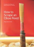 Read How to Scrape an Oboe Reed: A Guide to the Physics of Reedmaking and Scraping, written by Philipp Adamczewski