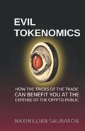 Read Evil Tokenomics: How the Tricks of the Trade Can Benefit You at the Expense of the Crypto-Public, written by Maximillian Saunaron