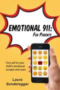 Read Emotional 911: For Parents: First Aid for Your Child's Emotional Scrapes and Scars, written by Laura Sonderegger