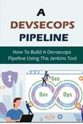 Read A Devsecops Pipeline: How To Build A Devsecops Pipeline Using The Jenkins Tool, written by Kelle Scrape