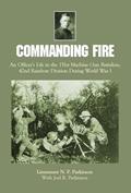 Read Commanding Fire: An Officer's Life in the 151st Machine Gun Battalion, 42nd Rainbow Division During World War I, written by Lt. N.P. Parkinson