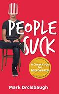 Read People Suck: A Cheat Code for Introverts, written by Mark Drolsbaugh