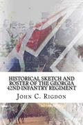 Read Historical Sketch and Roster Of The Georgia 42nd Infantry Regiment (Georgia Regimental History), written by John C. Rigdon