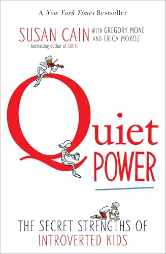 Read Quiet Power: The Secret Strengths of Introverted Kids, written by Susan Cain; Gregory Mone; Erica Moroz