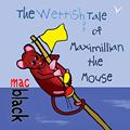 Read The Wettish Tale of Maximillian the Mouse (A Maximillian Mouse Story), written by Mac Black Read The Wettish Tale of Maximillian the Mouse (A Maximillian Mouse Story), written by Mac Black