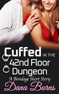 Read Cuffed in the 42nd Floor Dungeon: A Knotty Story (Sam and Reck Book 1), written by Dana Burns