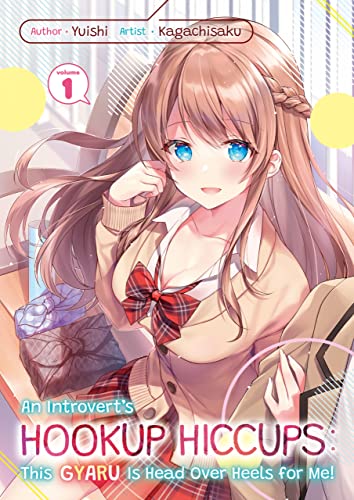 Read An Introvert's Hookup Hiccups: This Gyaru Is Head Over Heels for Me! Volume 1, written by Yuishi